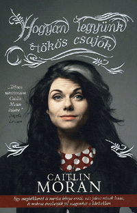 Caitlin Moran, Hogyan legyünk tökös csajok  